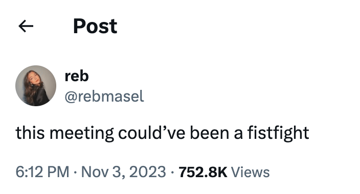reb (@rebmasel)
this meeting could've been a fistfight